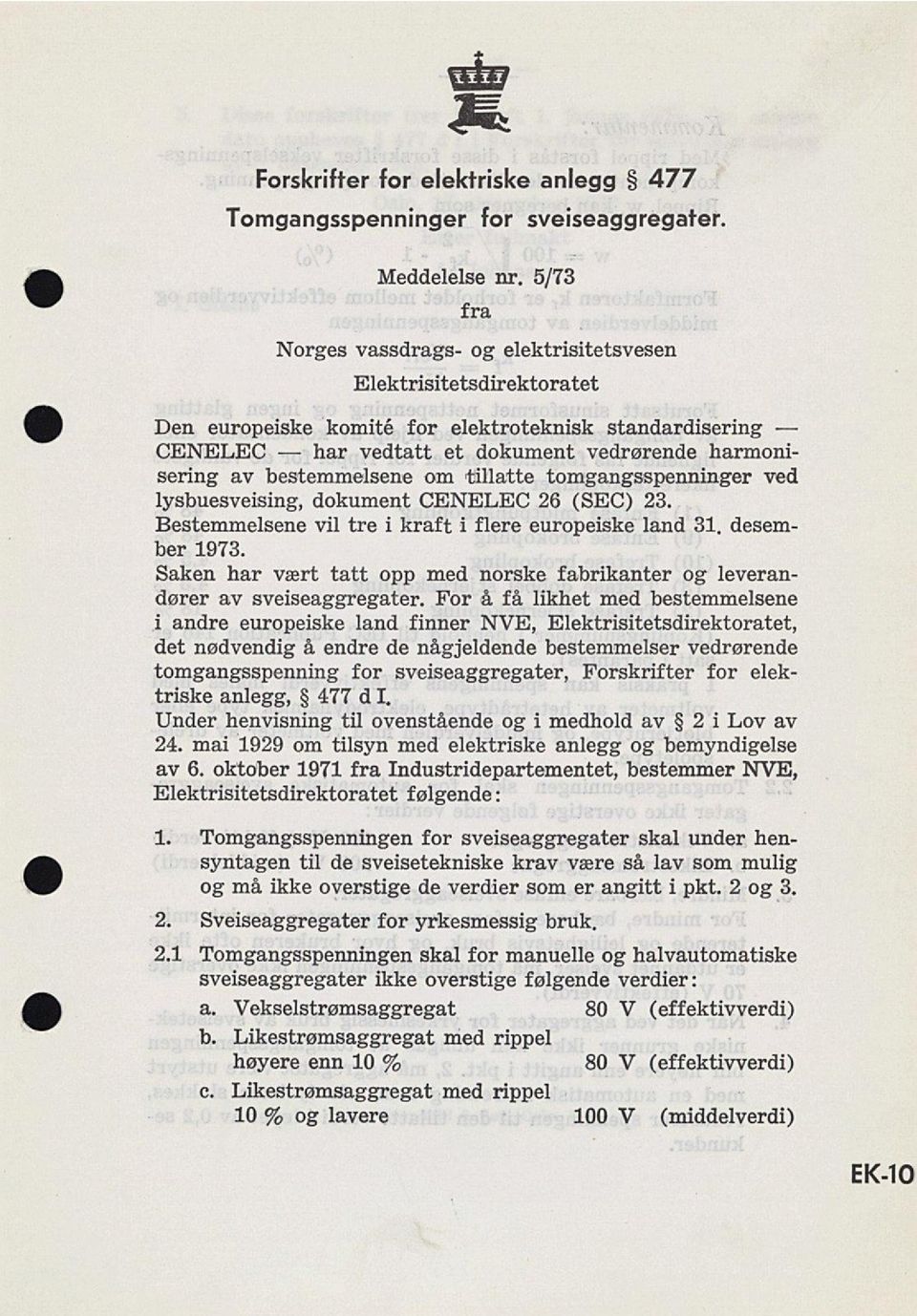 bestemmelsene om tillatte tomgangsspenninger ved lysbuesveising, dokument CENELEC 26 (SEC) 23. Bestemmelsene vil tre i kraft i flere europeiske land 31. desem ber 1973.