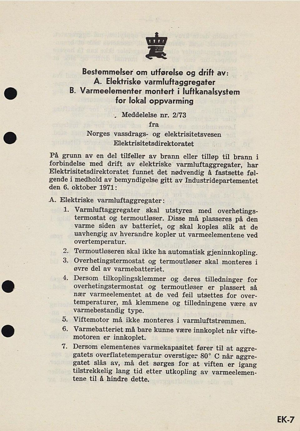 Elektrisitetsdirektoratet funnet det nødvendig å fastsette føl gende i medhold av bemyndigelse gitt av Industridepartementet den 6. oktober 1971: A. Elektriske varmluftaggregater: 1.