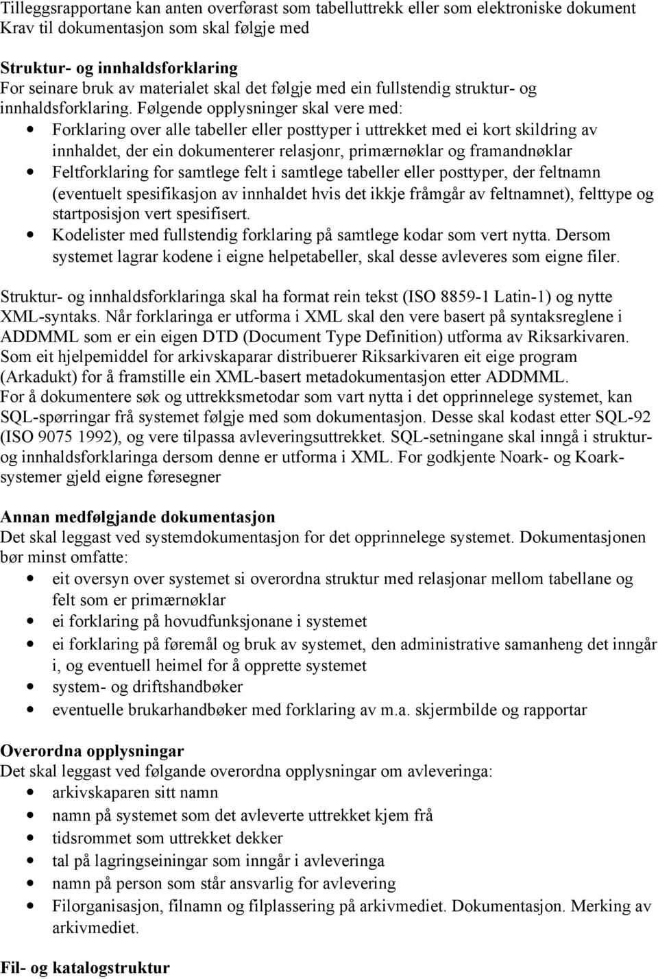 Følgende opplysninger skal vere med: Forklaring over alle tabeller eller posttyper i uttrekket med ei kort skildring av innhaldet, der ein dokumenterer relasjonr, primærnøklar og framandnøklar