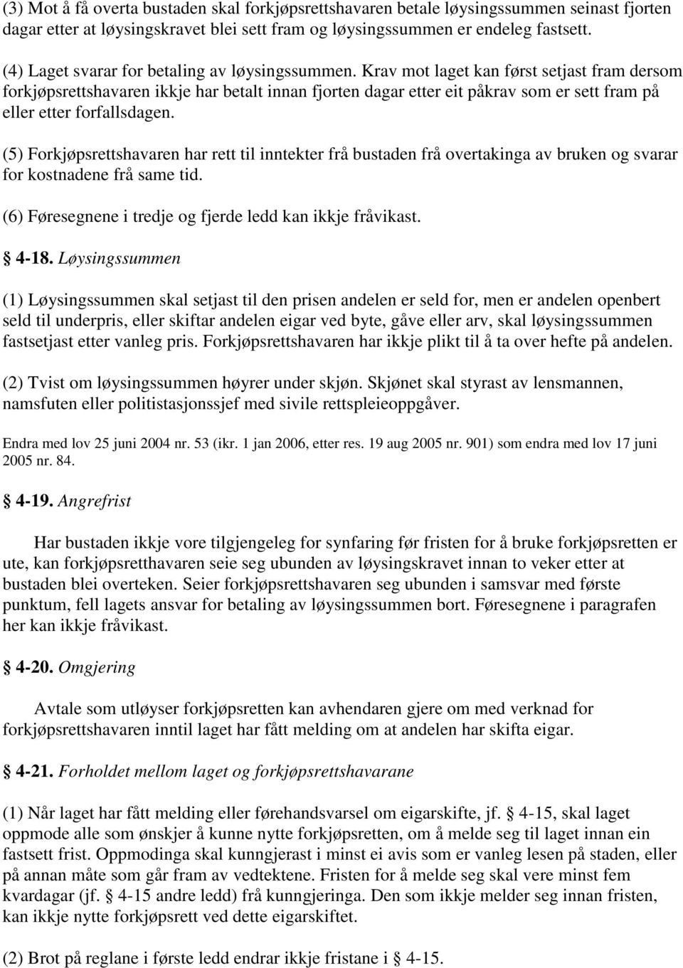 Krav mot laget kan først setjast fram dersom forkjøpsrettshavaren ikkje har betalt innan fjorten dagar etter eit påkrav som er sett fram på eller etter forfallsdagen.