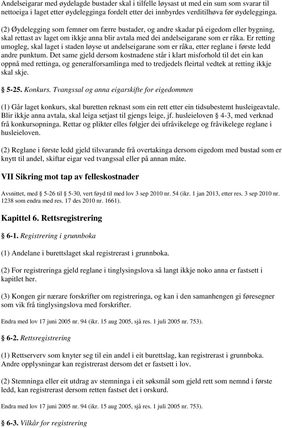 Er retting umogleg, skal laget i staden løyse ut andelseigarane som er råka, etter reglane i første ledd andre punktum.