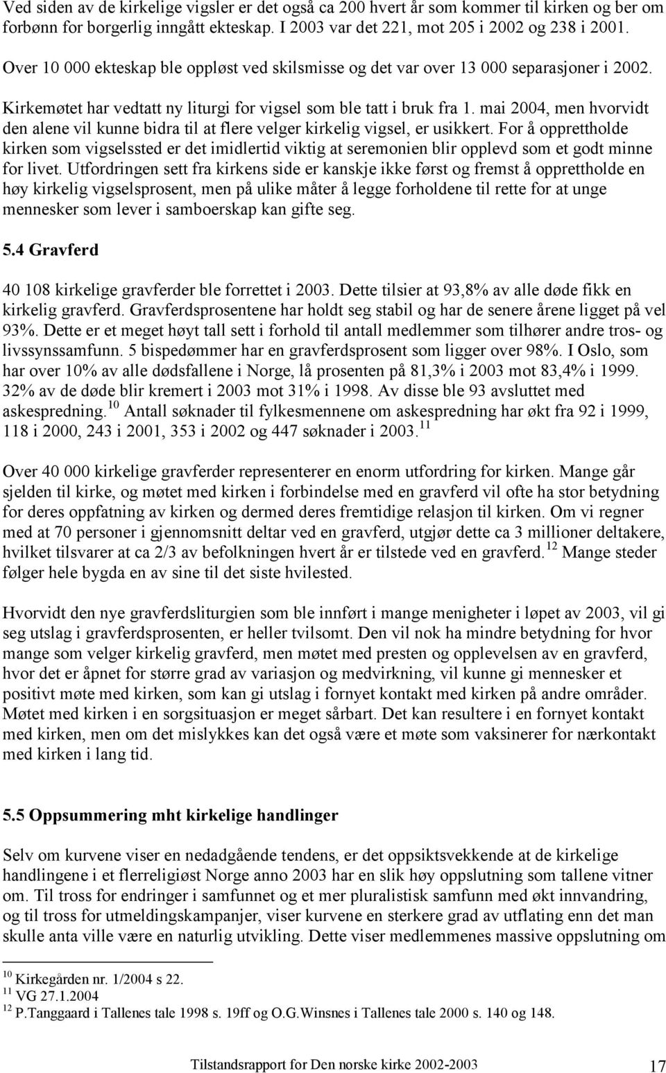 mai 2004, men hvorvidt den alene vil kunne bidra til at flere velger kirkelig vigsel, er usikkert.