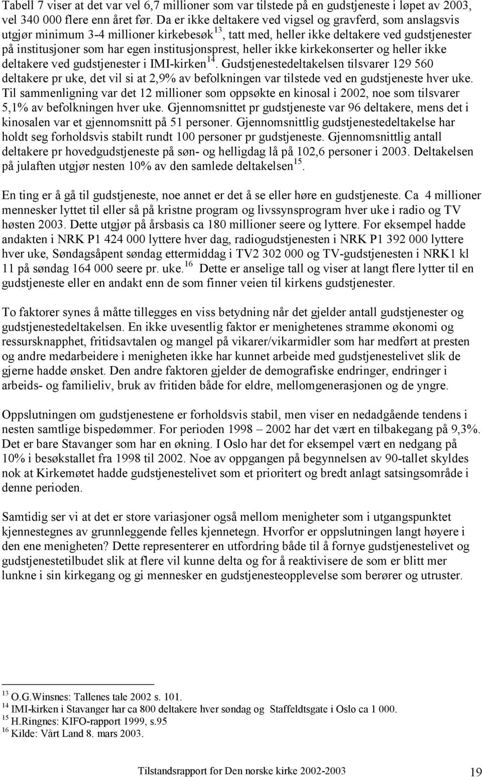 institusjonsprest, heller ikke kirkekonserter og heller ikke deltakere ved gudstjenester i IMI-kirken 14.