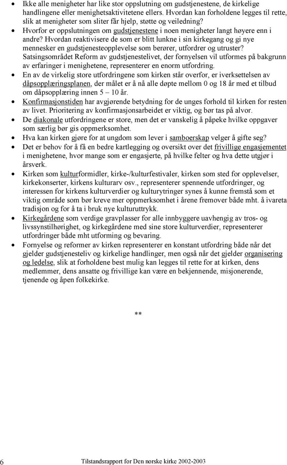 Hvordan reaktivisere de som er blitt lunkne i sin kirkegang og gi nye mennesker en gudstjenesteopplevelse som berører, utfordrer og utruster?