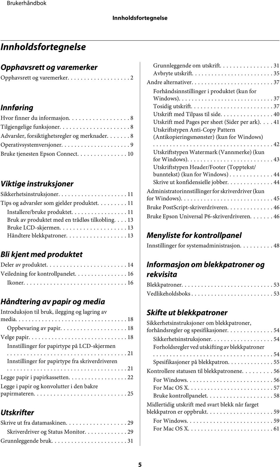 .. 11 Tips og advarsler som gjelder produktet.... 11 Installere/bruke produktet... 11 Bruk av produktet med en trådløs tilkobling.... 13 Bruke LCD-skjermen... 13 Håndtere blekkpatroner.