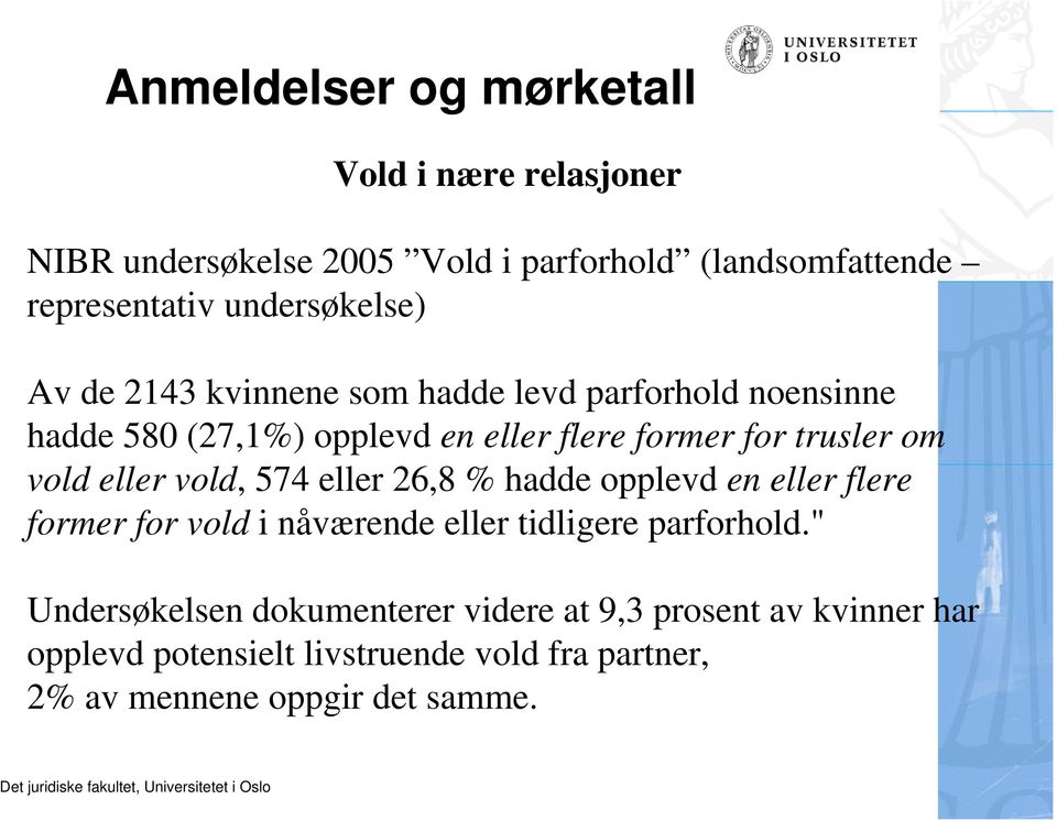 om vold eller vold, 574 eller 26,8 % hadde opplevd en eller flere former for vold i nåværende eller tidligere parforhold.