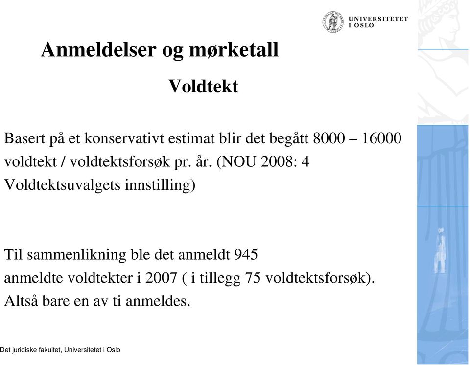 (NOU 2008: 4 Voldtektsuvalgets innstilling) Til sammenlikning ble det