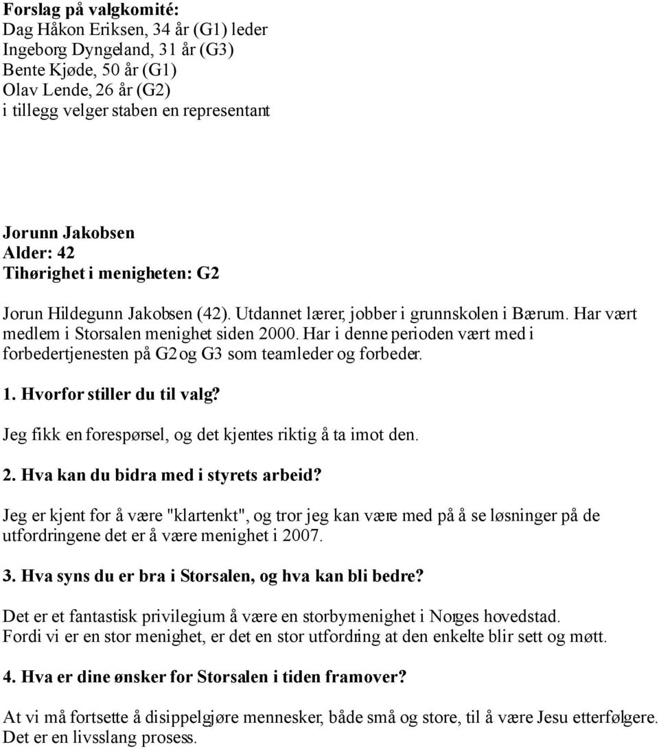 Har i denne perioden vært med i forbedertjenesten på G2 og G3 som teamleder og forbeder. Jeg fikk en forespørsel, og det kjentes riktig å ta imot den.