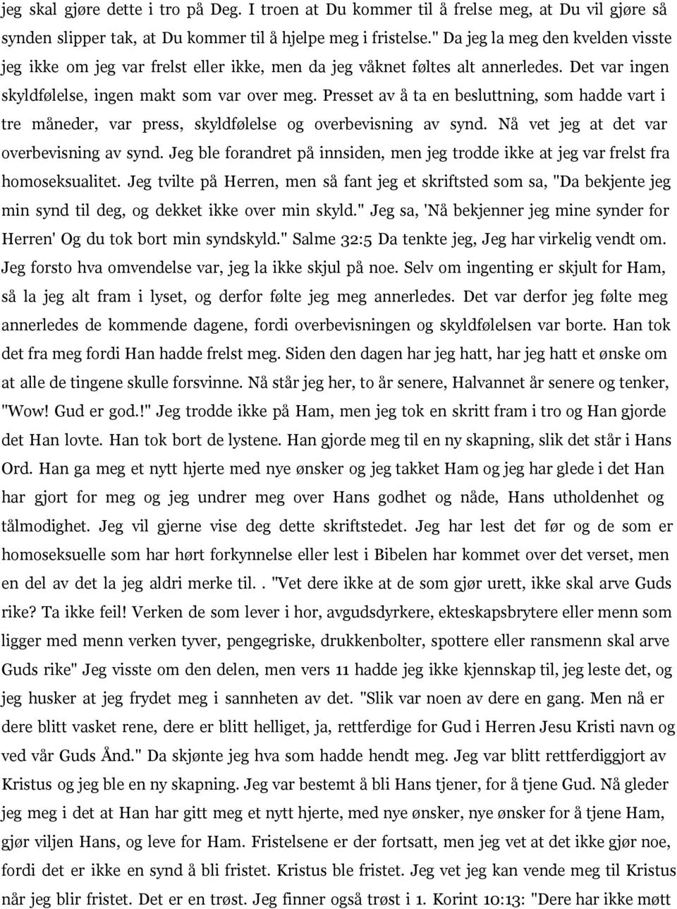 Presset av å ta en besluttning, som hadde vart i tre måneder, var press, skyldfølelse og overbevisning av synd. Nå vet jeg at det var overbevisning av synd.