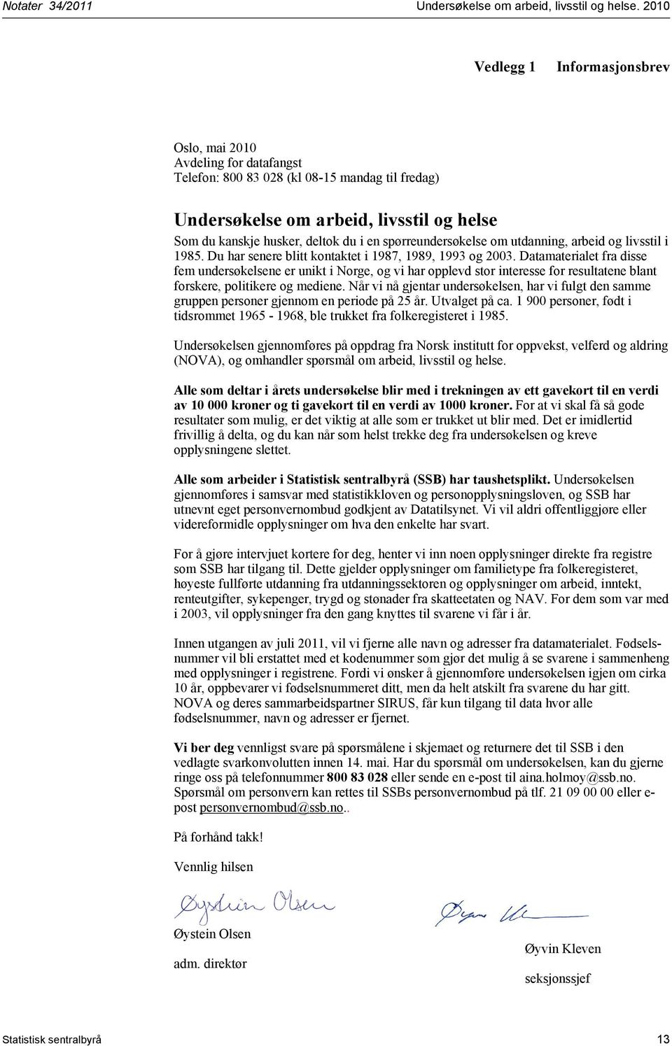 spørreundersøkelse om utdanning, arbeid og livsstil i 1985. Du har senere blitt kontaktet i 1987, 1989, 1993 og 2003.