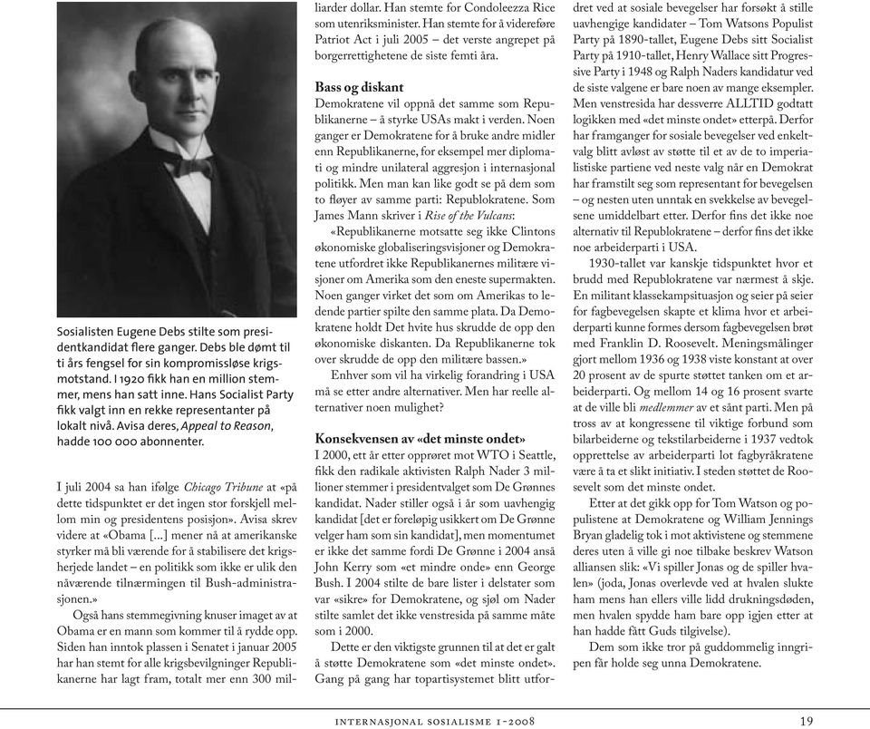 I juli 2004 sa han ifølge Chicago Tribune at «på dette tidspunktet er det ingen stor forskjell mellom min og presidentens posisjon». Avisa skrev videre at «Obama [.