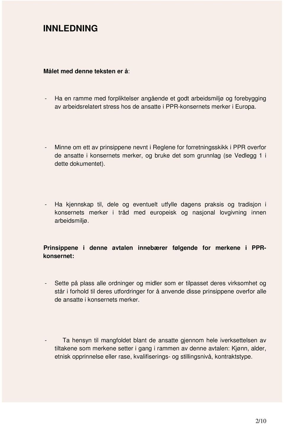 - Ha kjennskap til, dele og eventuelt utfylle dagens praksis og tradisjon i konsernets merker i tråd med europeisk og nasjonal lovgivning innen arbeidsmiljø.