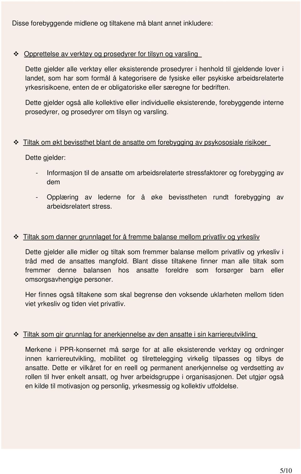 Dette gjelder også alle kollektive eller individuelle eksisterende, forebyggende interne prosedyrer, og prosedyrer om tilsyn og varsling.