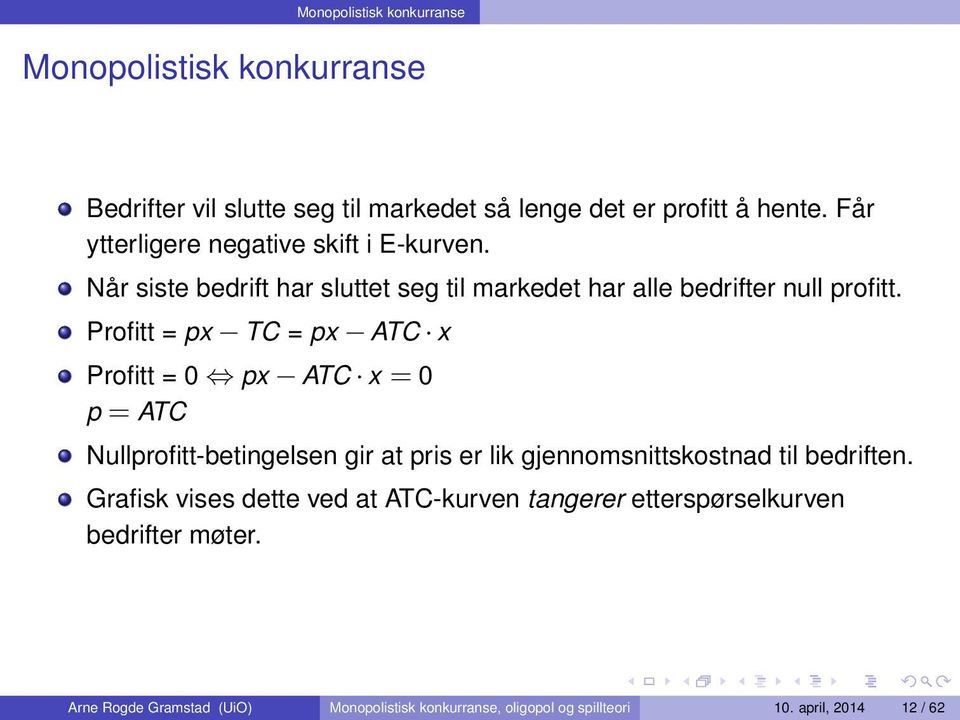 Profitt = px TC = px ATC x Profitt = 0 px ATC x = 0 p = ATC Nullprofitt-betingelsen gir at pris er lik gjennomsnittskostnad til bedriften.