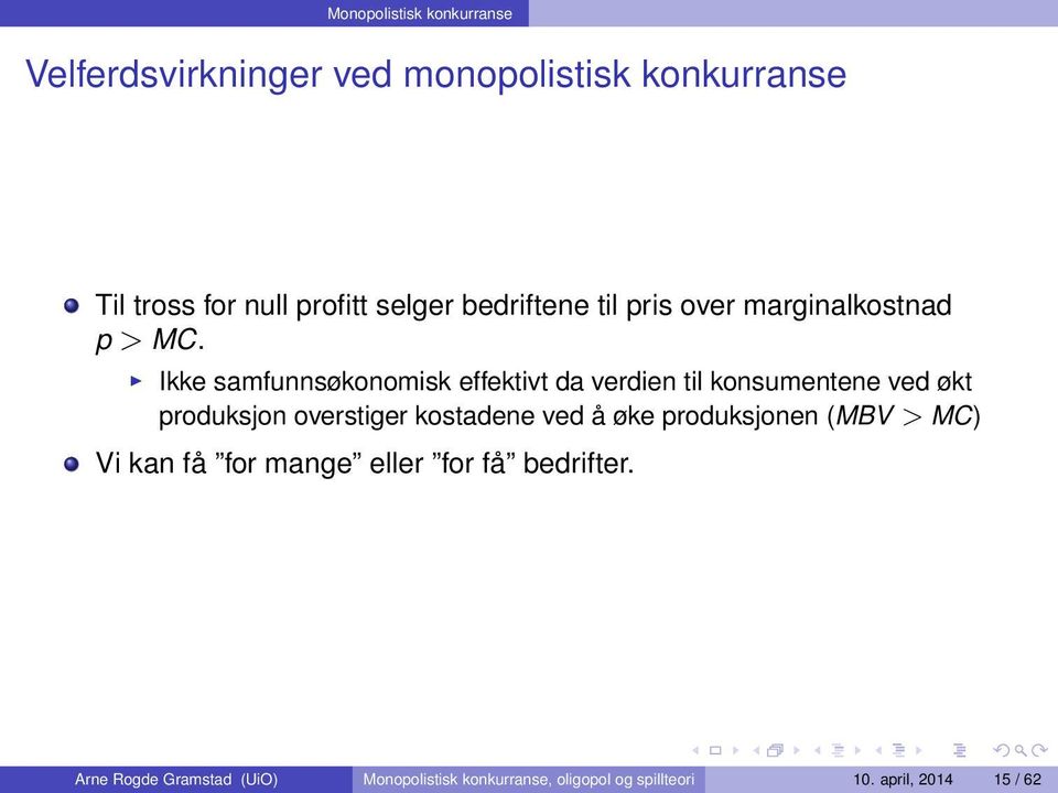 Ikke samfunnsøkonomisk effektivt da verdien til konsumentene ved økt produksjon overstiger kostadene ved å