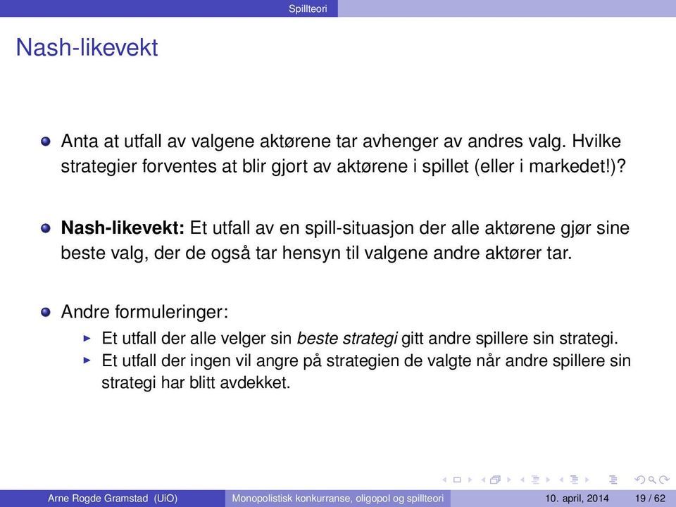 Nash-likevekt: Et utfall av en spill-situasjon der alle aktørene gjør sine beste valg, der de også tar hensyn til valgene andre aktører tar.