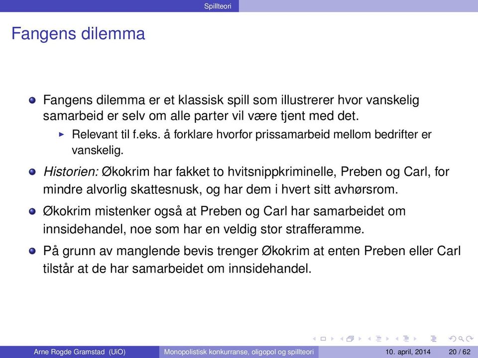 Historien: Økokrim har fakket to hvitsnippkriminelle, Preben og Carl, for mindre alvorlig skattesnusk, og har dem i hvert sitt avhørsrom.