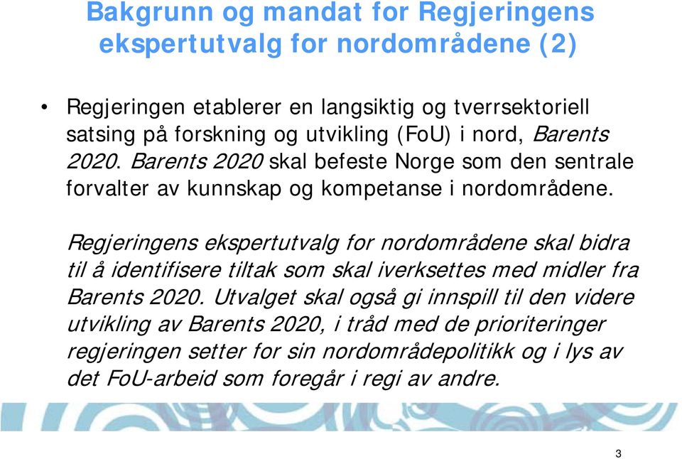 Regjeringens ekspertutvalg for nordområdene skal bidra til å identifisere tiltak som skal iverksettes med midler fra Barents 2020.