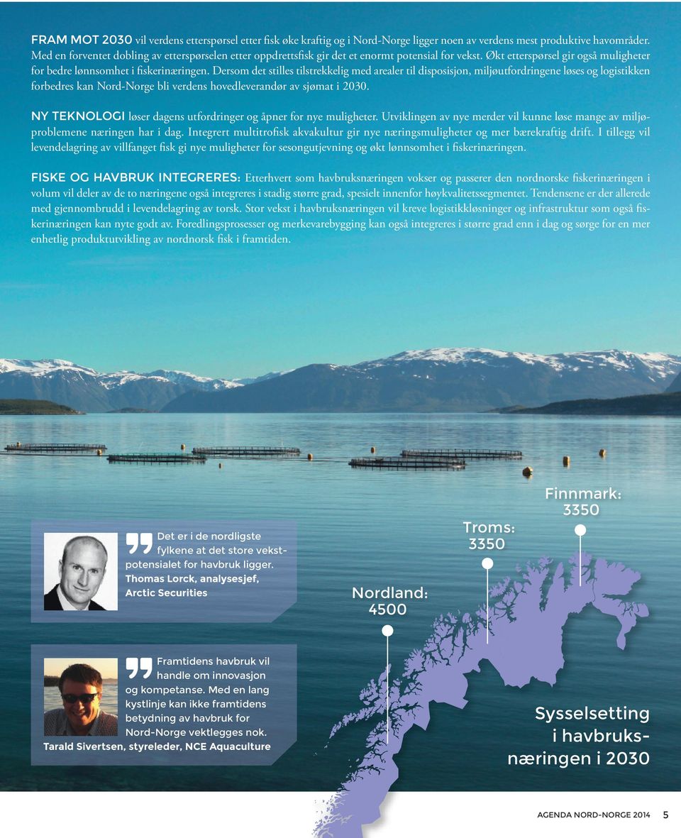Dersom det stilles tilstrekkelig med arealer til disposisjon, miljøutfordringene løses og logistikken forbedres kan Nord-Norge bli verdens hovedleverandør av sjømat i 2030.
