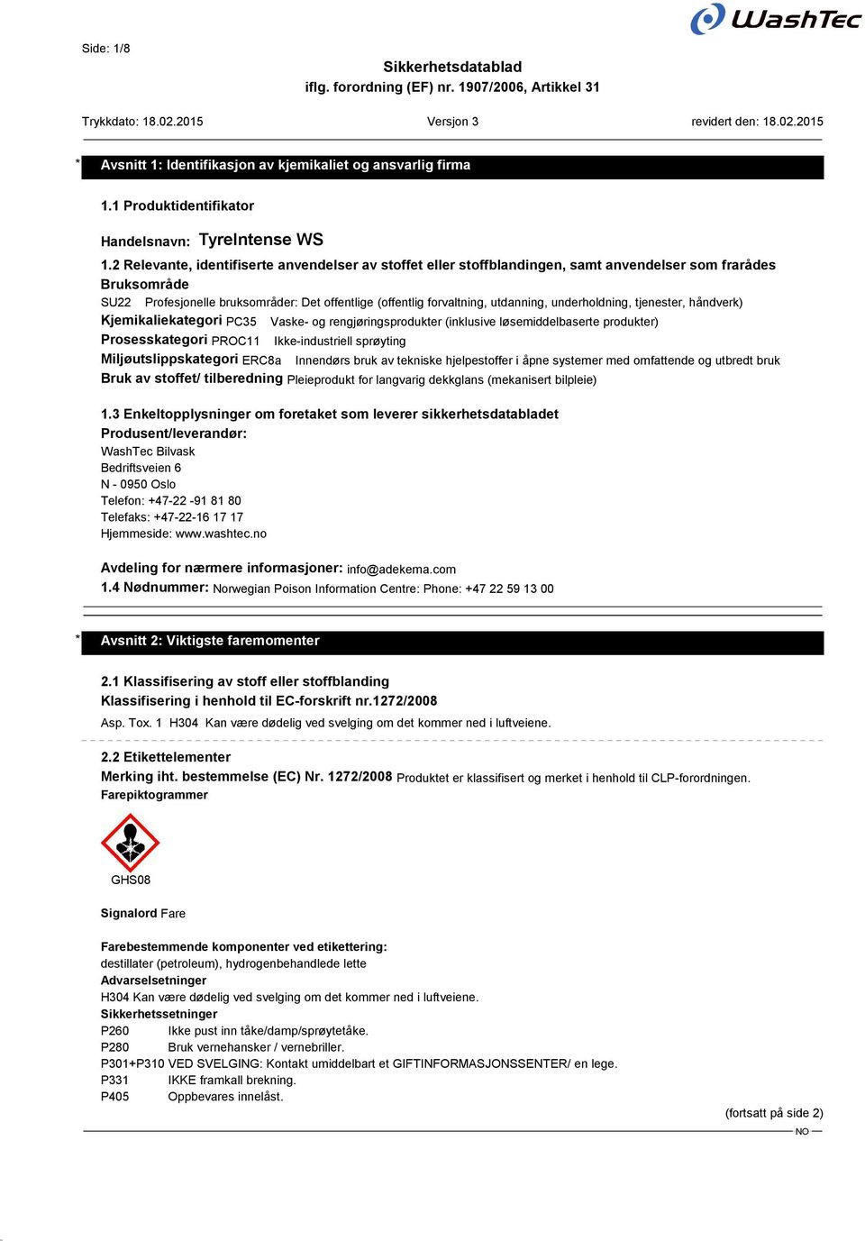 underholdning, tjenester, håndverk) Kjemikaliekategori PC35 Vaske- og rengjøringsprodukter (inklusive løsemiddelbaserte produkter) Prosesskategori PROC11 Ikke-industriell sprøyting