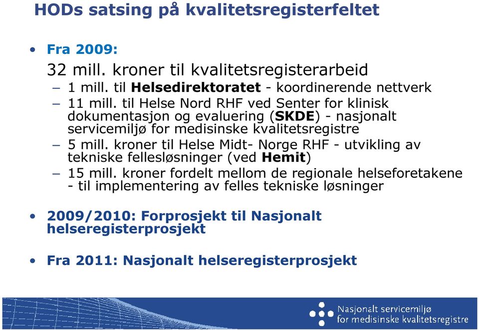 til Helse Nord RHF ved Senter for klinisk dokumentasjon og evaluering (SKDE) - nasjonalt servicemiljø for medisinske kvalitetsregistre 5 mill.
