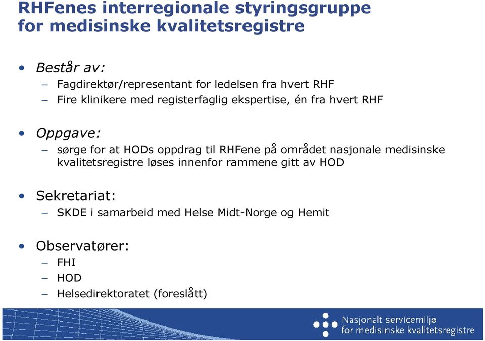 at HODs oppdrag til RHFene på området nasjonale medisinske kvalitetsregistre løses innenfor rammene gitt av