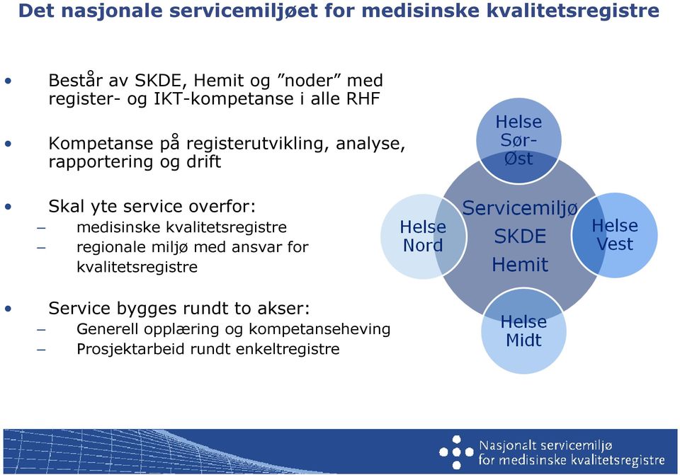 Skal yte service overfor: medisinske kvalitetsregistre regionale miljø med ansvar for