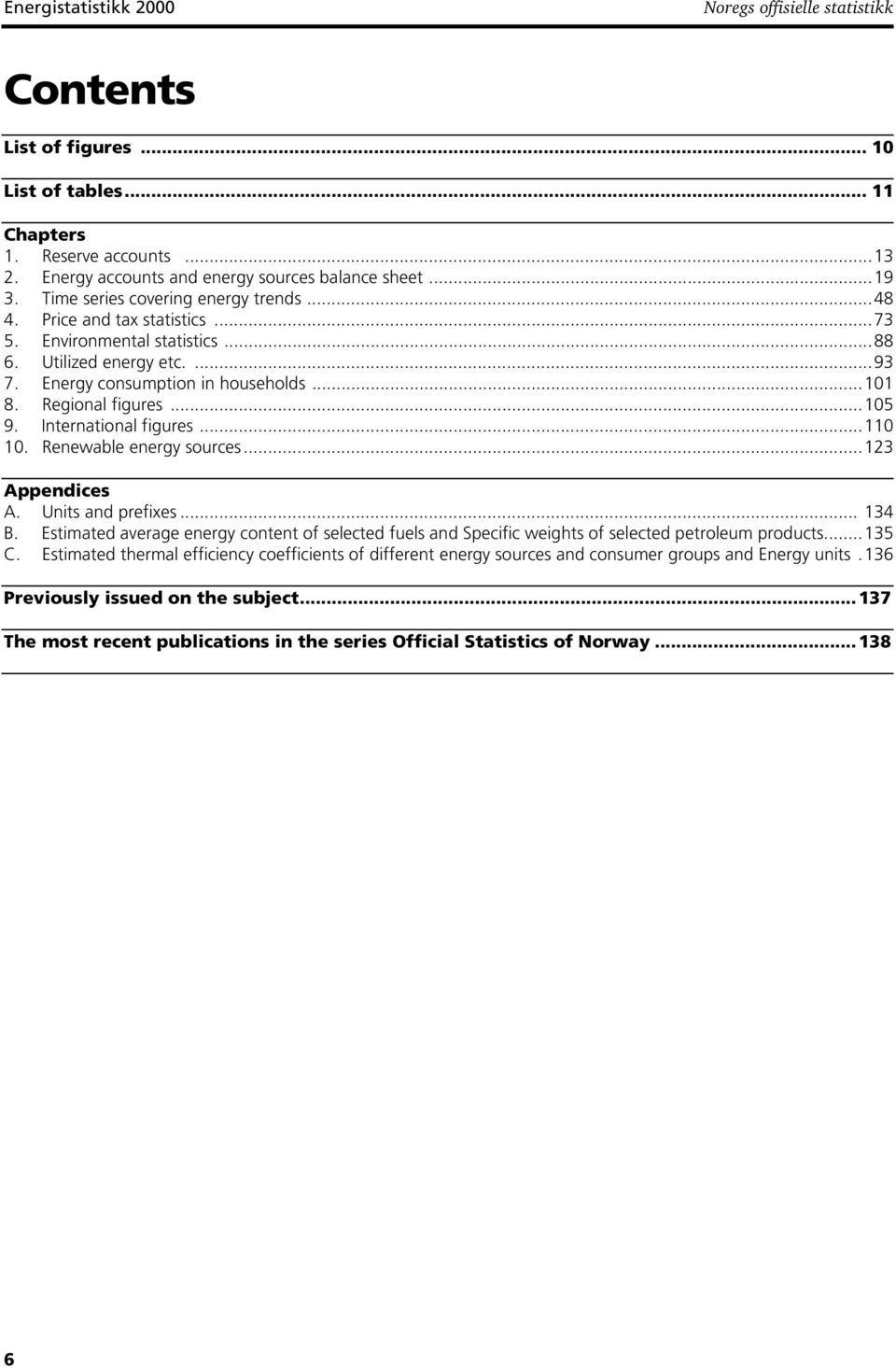 ..105 9. International figures...110 10. Renewable energy sources...123 Appendices A. Units and prefixes... 134 B.