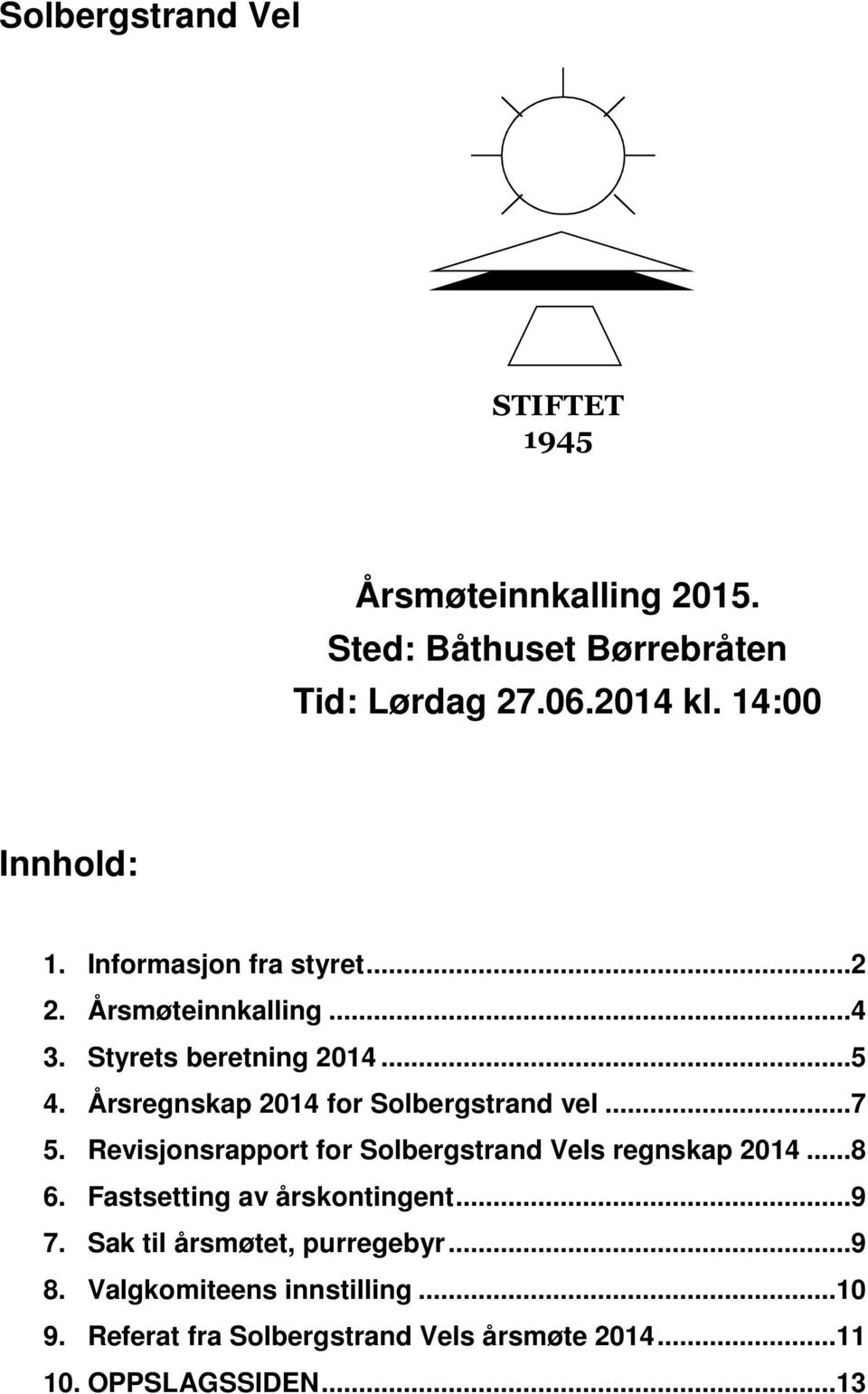 Årsregnskap 2014 for Solbergstrand vel... 7 5. Revisjonsrapport for Solbergstrand Vels regnskap 2014... 8 6.