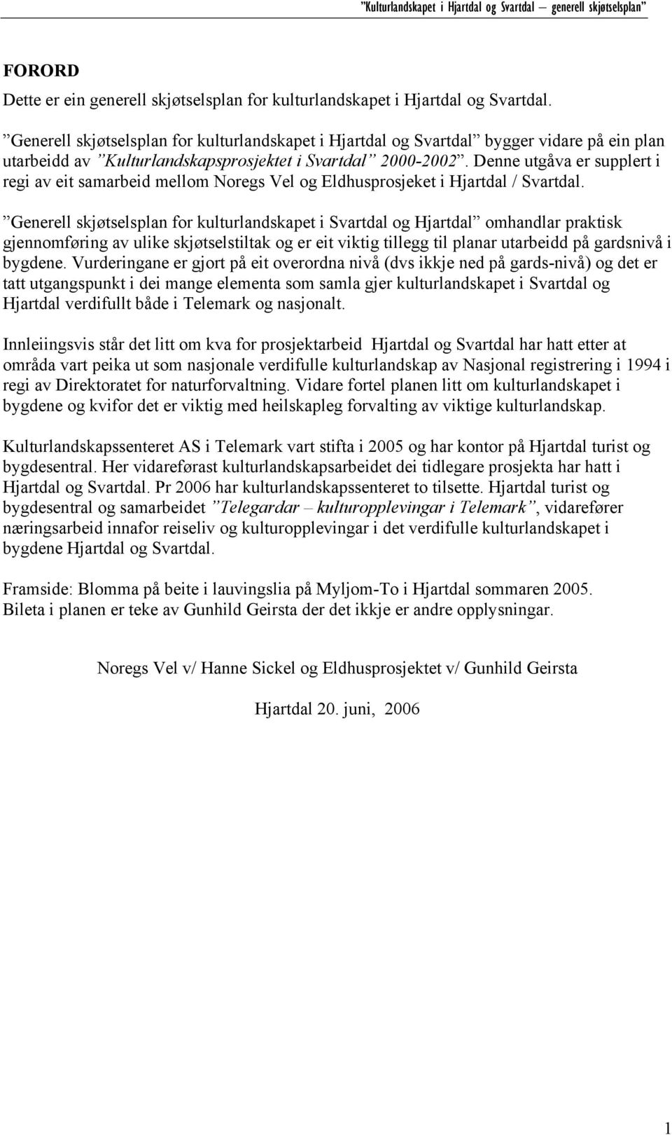 Denne utgåva er supplert i regi av eit samarbeid mellom Noregs Vel og Eldhusprosjeket i Hjartdal / Svartdal.