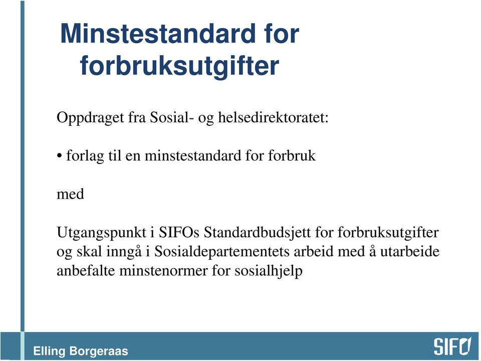 Utgangspunkt i SIFOs Standardbudsjett for forbruksutgifter og skal