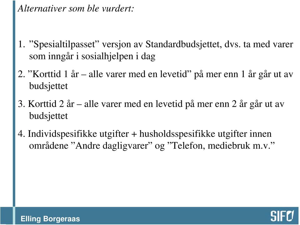 Korttid 1 år alle varer med en levetid på mer enn 1 år går ut av budsjettet 3.