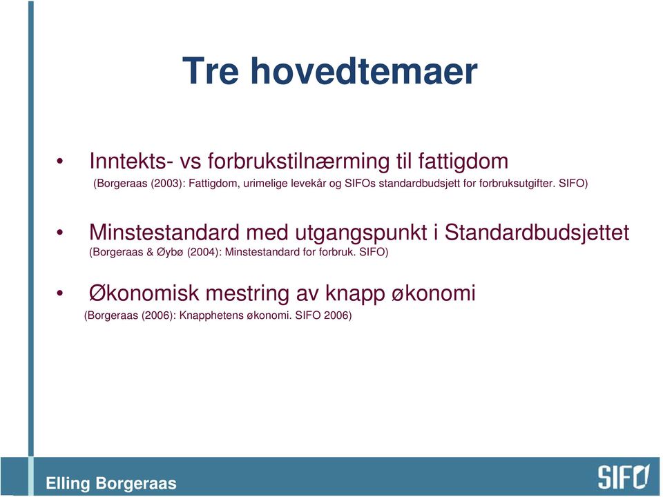 SIFO) Minstestandard med utgangspunkt i Standardbudsjettet (Borgeraas & Øybø (2004):