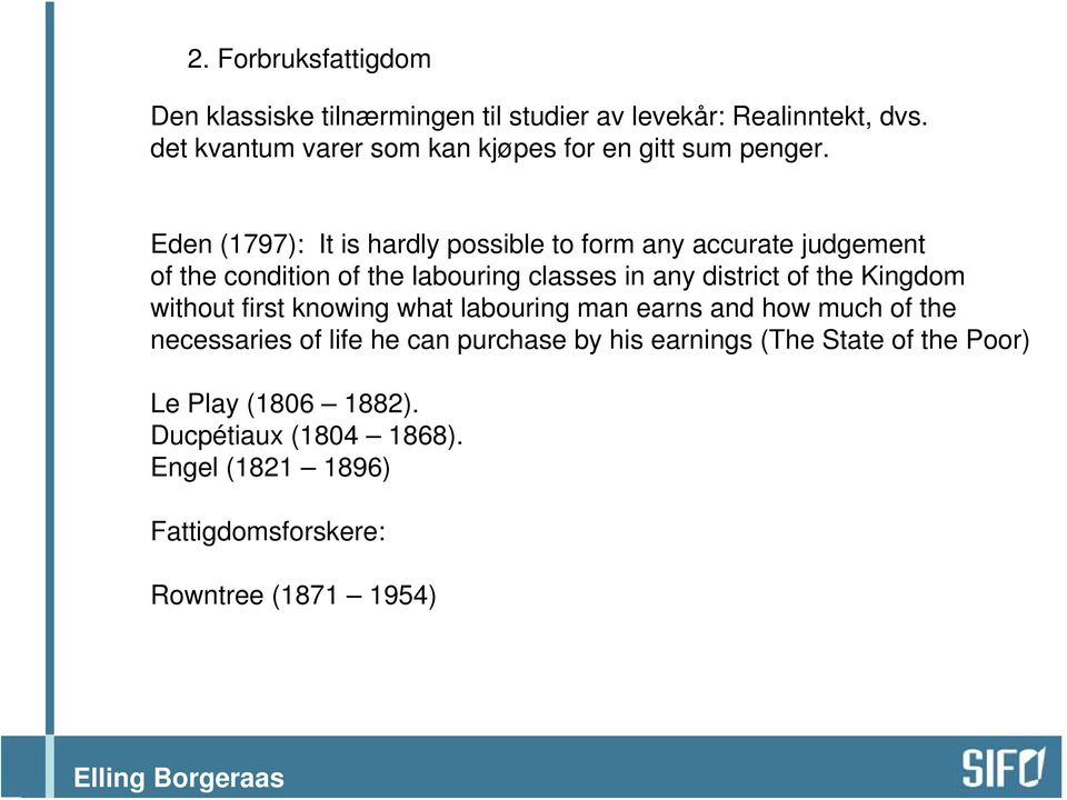 Eden (1797): It is hardly possible to form any accurate judgement of the condition of the labouring classes in any district of the