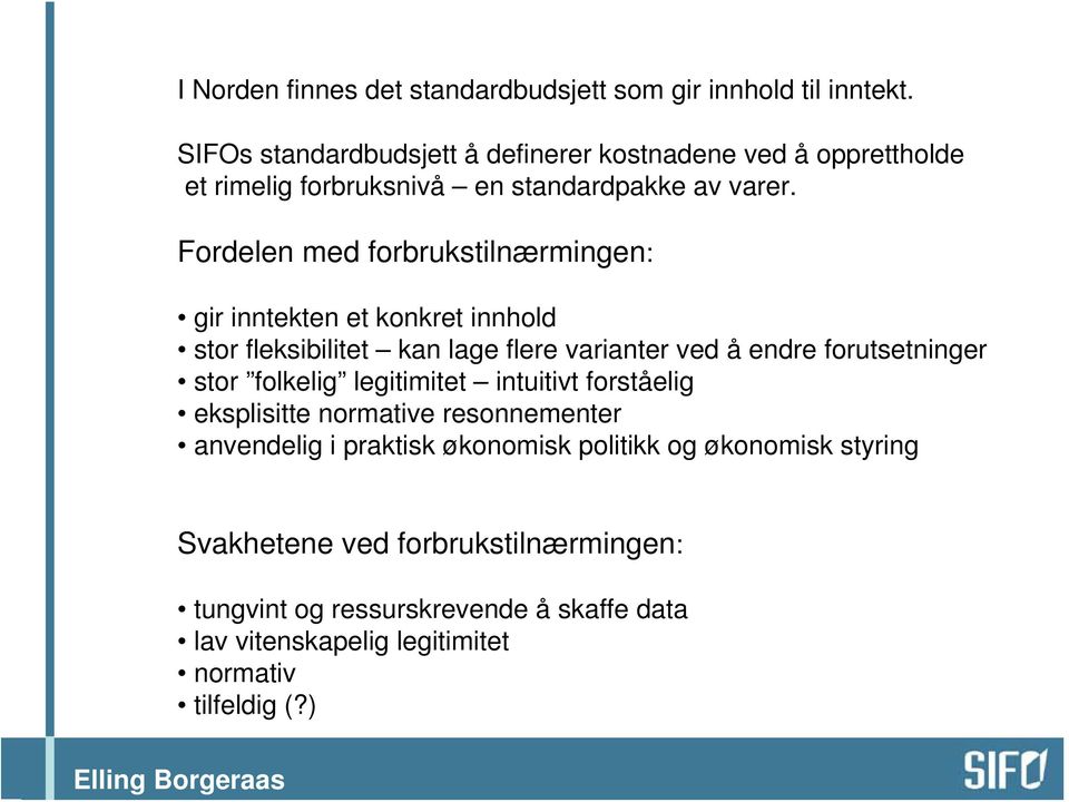 Fordelen med forbrukstilnærmingen: gir inntekten et konkret innhold stor fleksibilitet kan lage flere varianter ved å endre forutsetninger stor