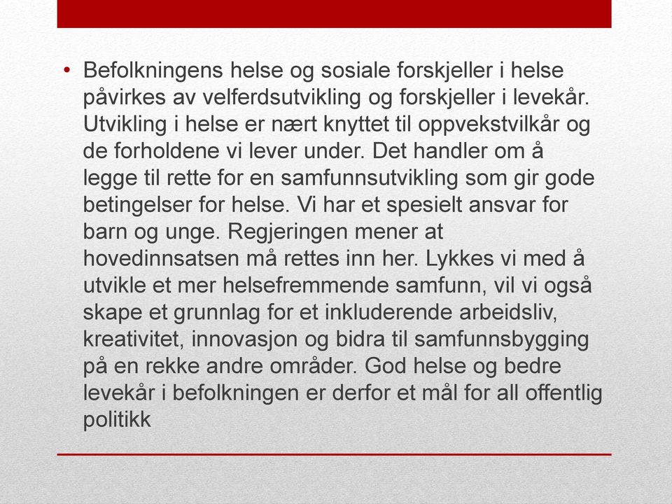 Det handler om å legge til rette for en samfunnsutvikling som gir gode betingelser for helse. Vi har et spesielt ansvar for barn og unge.