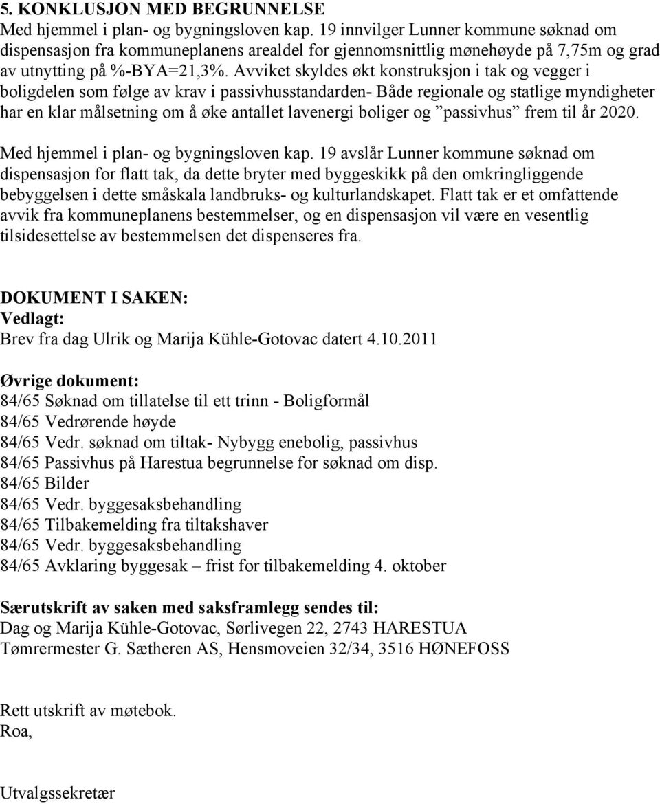 boliger og passivhus frem til år 2020. Med hjemmel i plan- og bygningsloven kap.