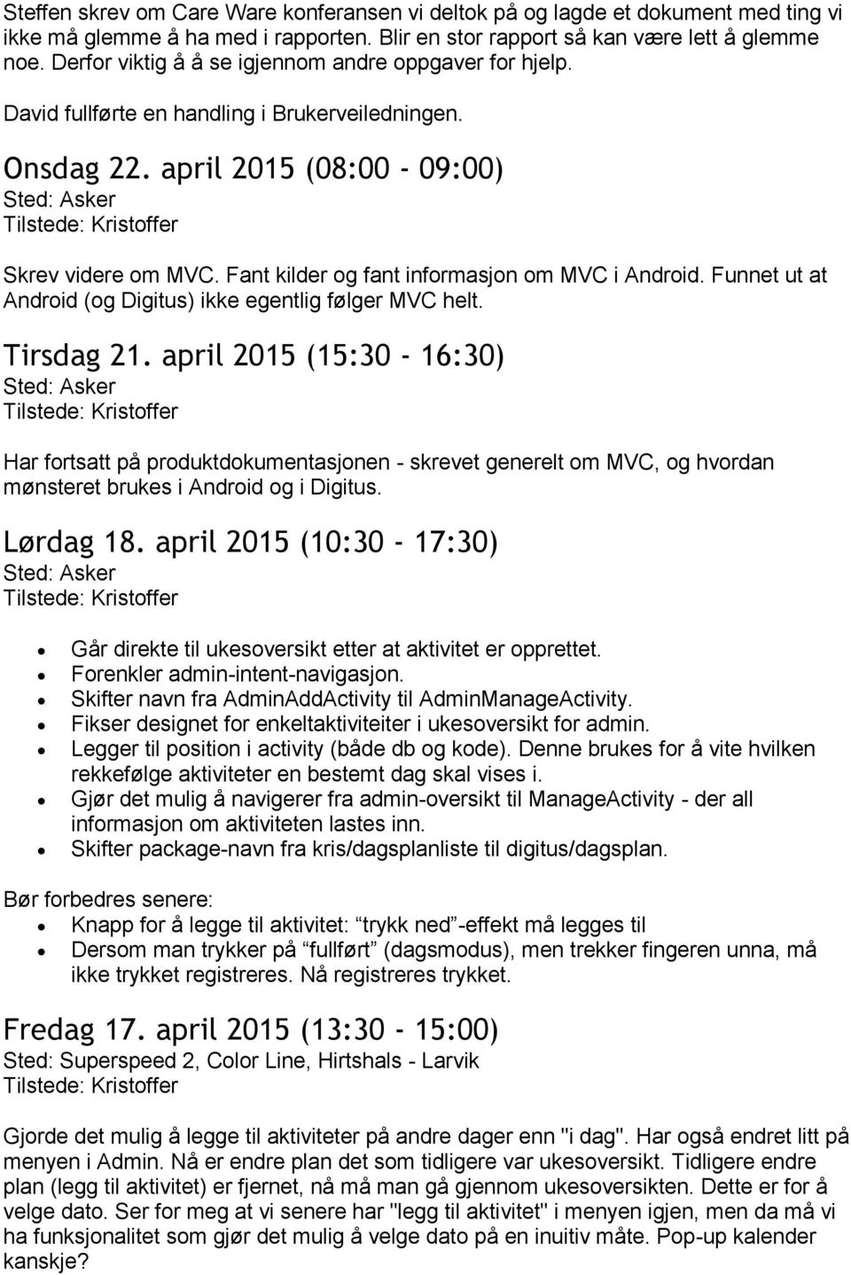 Fant kilder og fant informasjon om MVC i Android. Funnet ut at Android (og Digitus) ikke egentlig følger MVC helt. Tirsdag 21.