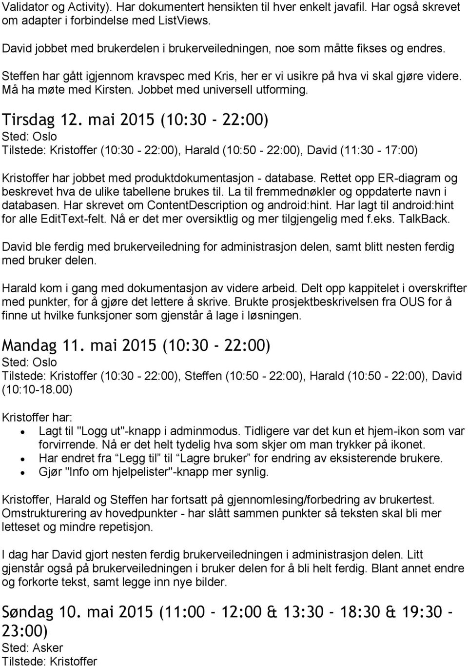 Jobbet med universell utforming. Tirsdag 12. mai 2015 (10:30-22:00) (10:30-22:00), Harald (10:50-22:00), David (11:30-17:00) Kristoffer har jobbet med produktdokumentasjon - database.