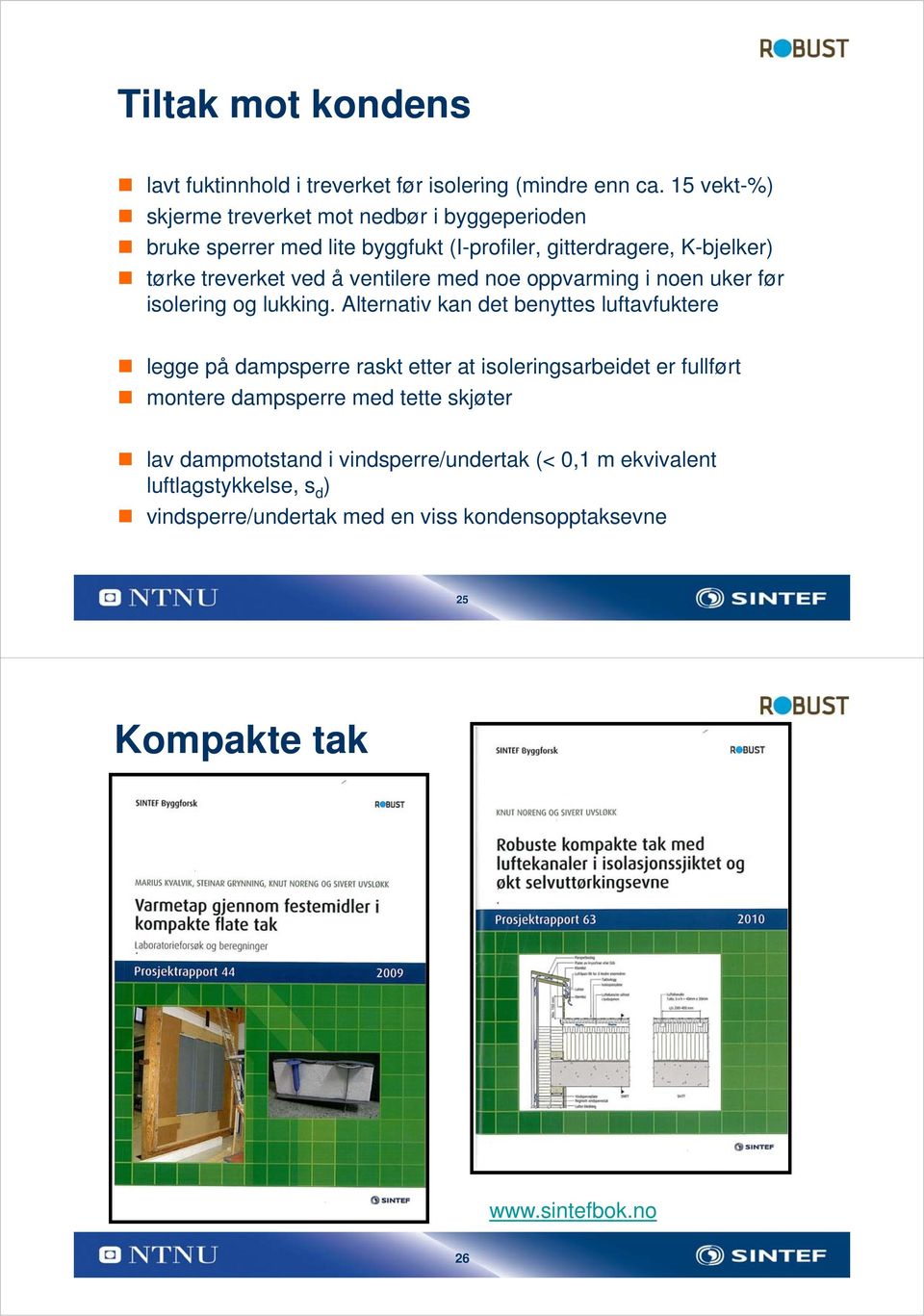 ventilere med noe oppvarming i noen uker før isolering og lukking.