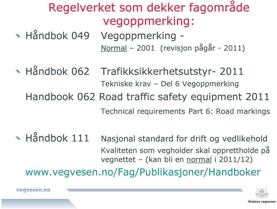 equipment 2011 Technical requirements Part 6: Road markings Håndbok 111 Nasjonal standard for drift og vedlikehold