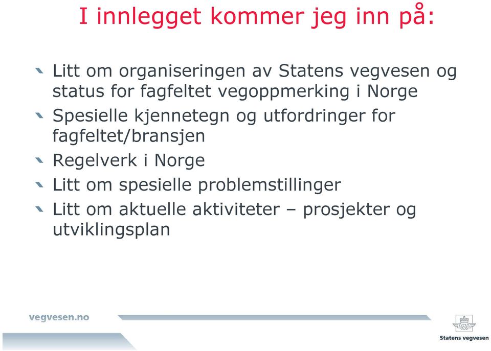 kjennetegn og utfordringer for fagfeltet/bransjen Regelverk i Norge Litt