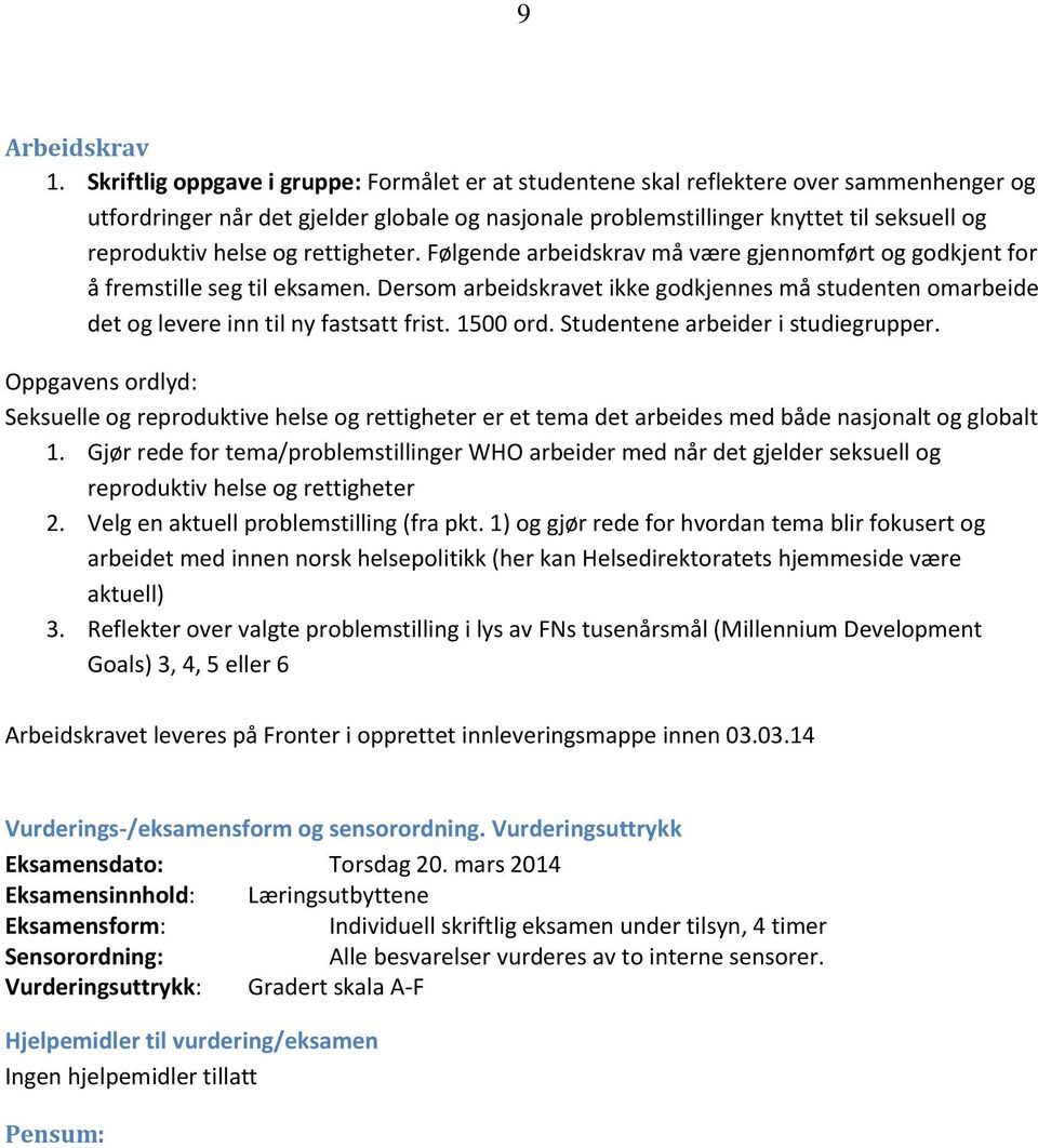 helse og rettigheter. Følgende arbeidskrav må være gjennomført og godkjent for å fremstille seg til eksamen.