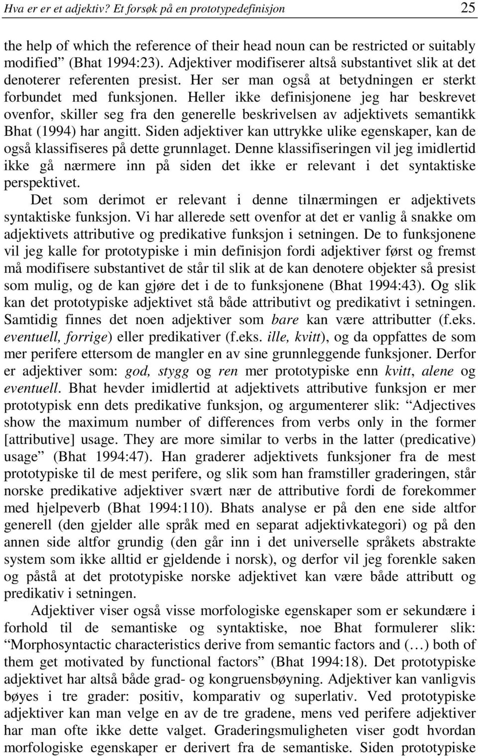 Heller ikke definisjonene jeg har beskrevet ovenfor, skiller seg fra den generelle beskrivelsen av adjektivets semantikk Bhat (1994) har angitt.