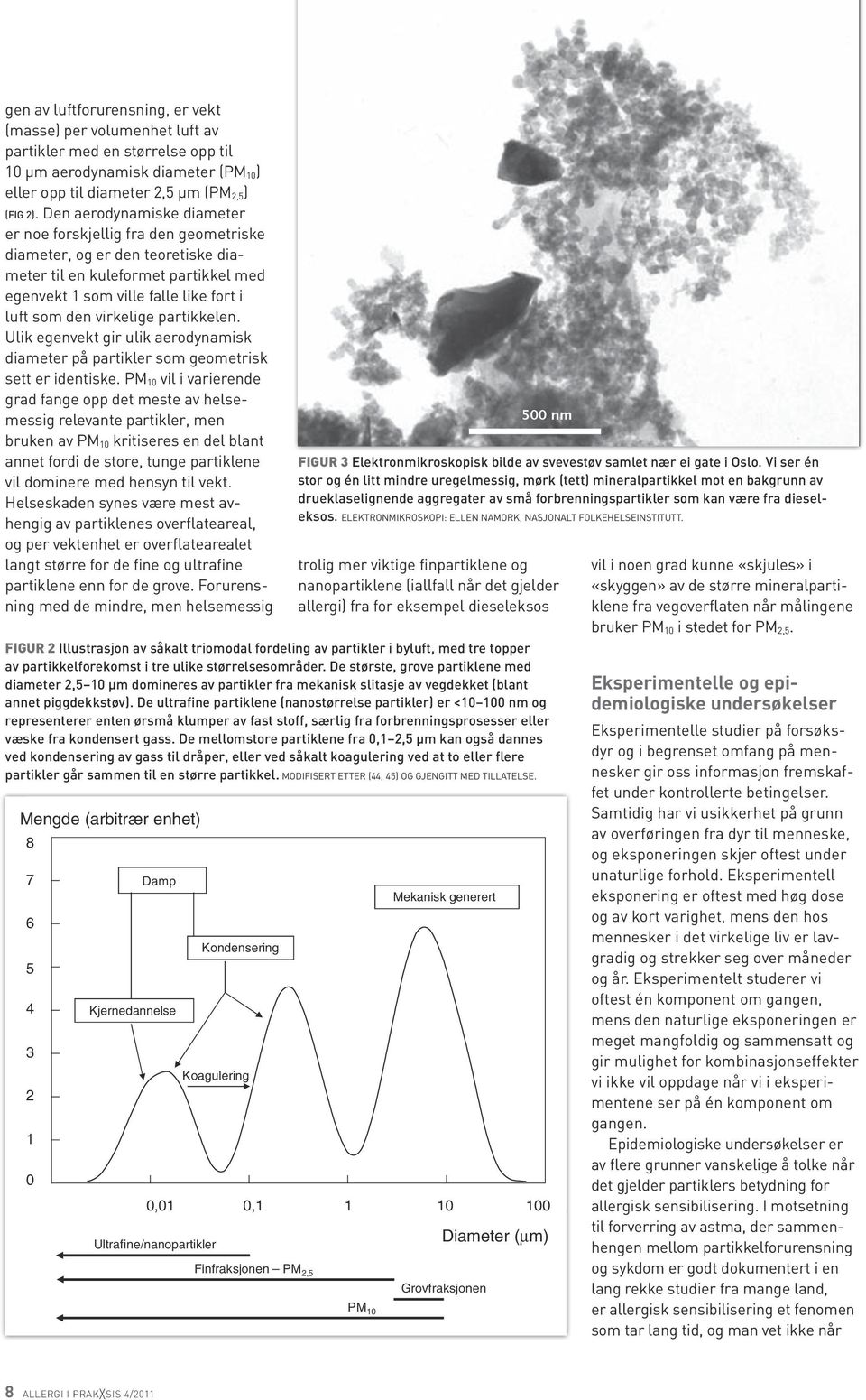 Den aerodynamiske diameter er noe forskjellig fra den geometriske diameter, og er den teoretiske diameter til en kuleformet partikkel med egenvekt 1 som ville falle like fort i luft som den virkelige