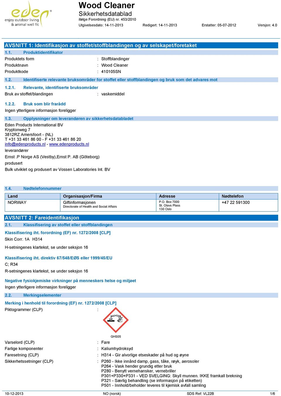 3. Opplysninger om leverandøren av sikkerhetsdatabladet Eden Products International BV Kryptonweg 7 3812RZ Amersfoort - (NL) T +31 33 461 86 00 - F +31 33 461 86 20 info@edenproducts.nl - www.