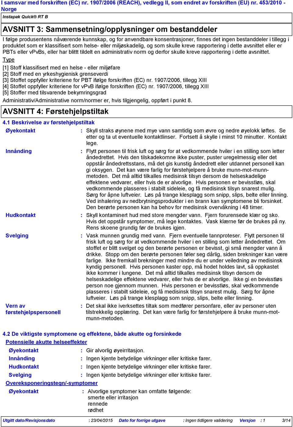 eller miljøskadelig, og som skulle kreve rapportering i dette avsnittet eller er PBTs eller vpvbs, eller har blittt tildelt en administrativ norm og derfor skulle kreve rapportering i dette avsnittet.