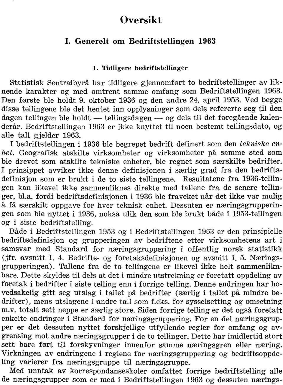 oktober og den andre. april. Ved begge disse tellingene ble det hentet inn opplysninger som dels refererte seg til den. dagen tellingen ble holdt tellingsdagen og dels til det foregående kalenderår.