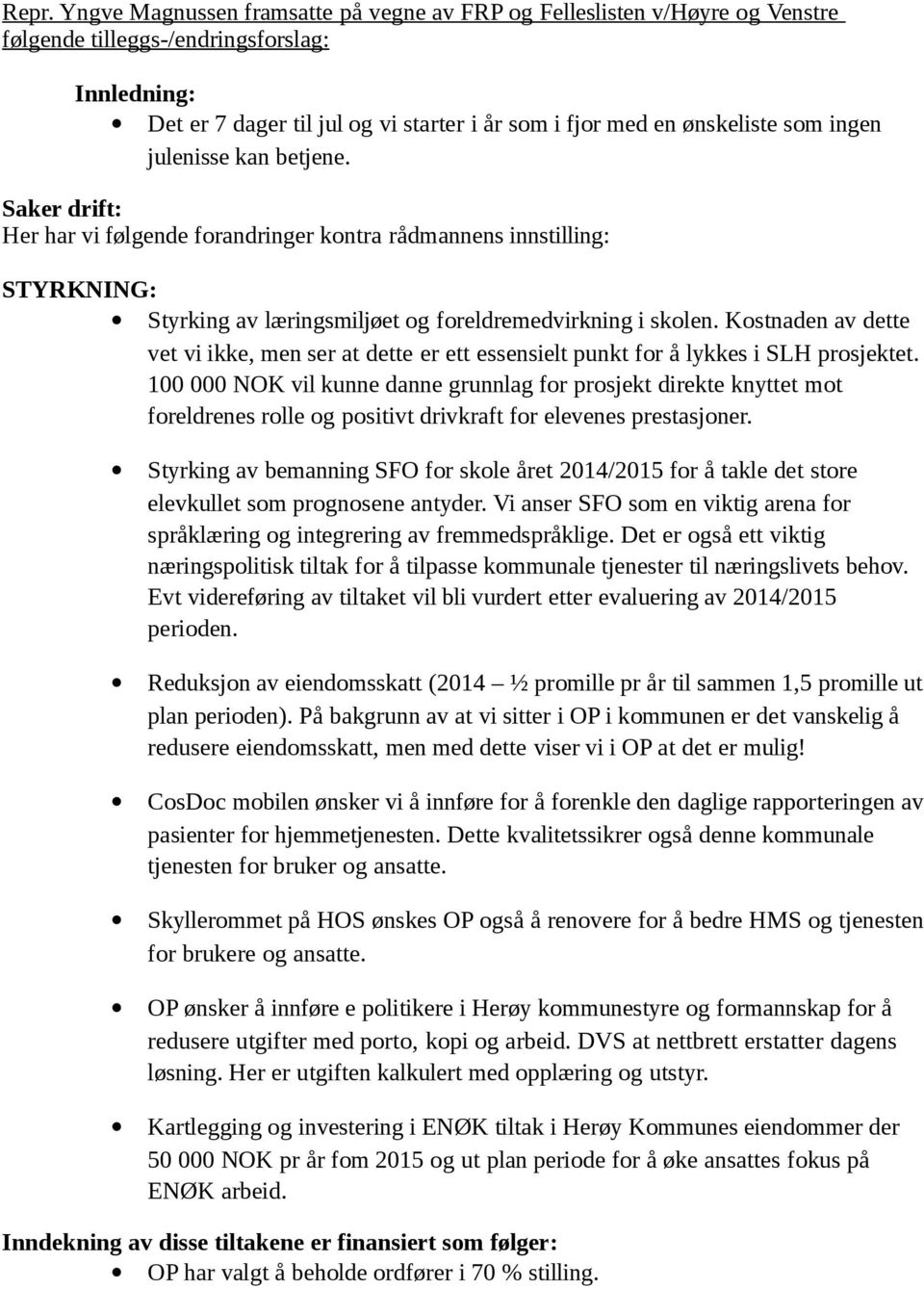 Kostnaden av dette vet vi ikke, men ser at dette er ett essensielt punkt for å lykkes i SLH prosjektet.