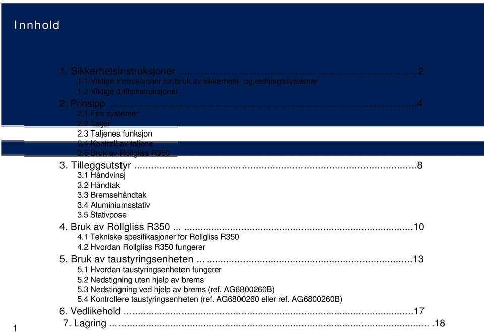 Bruk av Rollgliss R350.......10 4.1 Tekniske spesifikasjoner for Rollgliss R350 4.2 Hvordan Rollgliss R350 fungerer 5. Bruk av taustyringsenheten.........13 5.
